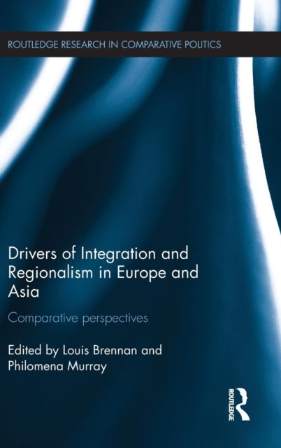 Book cover of: Drivers of Integration and Regionalism in Europe and Asia. By: Louis Brennan