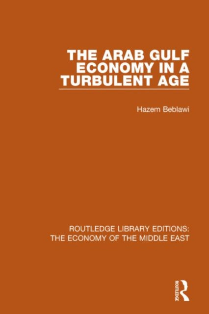 Book cover of: Arab Gulf Economy in a Turbulent Age (RLE Economy of Middle East). By: Hazem Beblawi