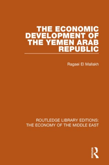 Book cover of: Economic Development of the Yemen Arab Republic (RLE Economy of Middle East). By: Ragaei El Mallakh