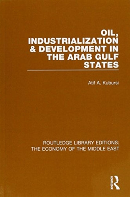 Book cover of: Oil, Industrialization & Development in the Arab Gulf States (RLE Economy of Middle East). By: A. A. Kubursi