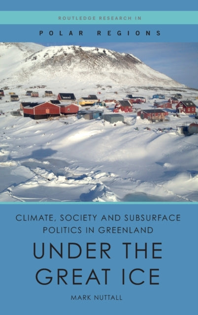 Book cover of: Climate, Society and Subsurface Politics in Greenland. By: Mark Nuttall
