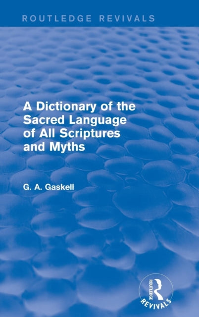 Book cover of: Dictionary of the Sacred Language of All Scriptures and Myths (Routledge Revivals). By: G. Gaskell