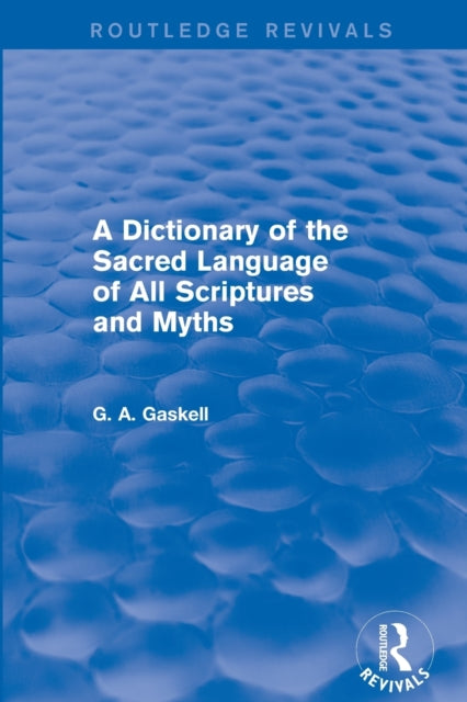 Book cover of: Dictionary of the Sacred Language of All Scriptures and Myths (Routledge Revivals). By: G. Gaskell