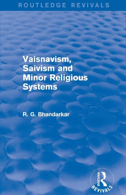 Book cover of: Vaisnavism, Saivism and Minor Religious Systems (Routledge Revivals). By: R. G. Bhandarkar
