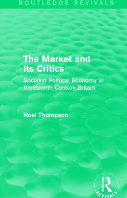 Book cover of: Market and its Critics (Routledge Revivals). By: Noel Thompson