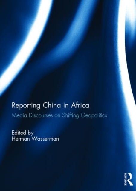 Book cover of: Reporting China in Africa. By: Herman Wasserman