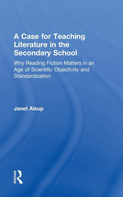 Book cover of: Case for Teaching Literature in the Secondary School. By: Janet Alsup