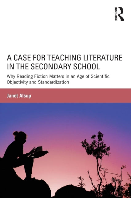 Book cover of: Case for Teaching Literature in the Secondary School. By: Janet Alsup