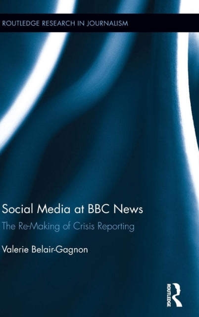 Book cover of: Social Media at BBC News. By: Valerie Belair-Gagnon