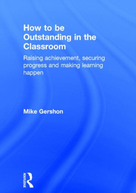 Book cover of: How to be Outstanding in the Classroom. By: Mike Gershon
