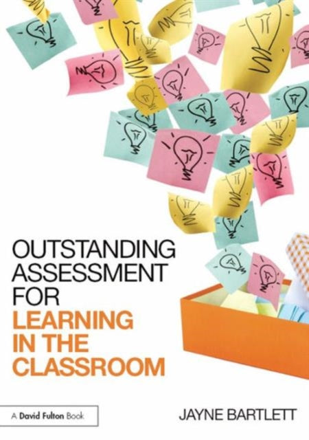 Book cover of: Outstanding Assessment for Learning in the Classroom. By: Jayne Bartlett