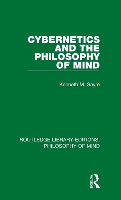 Book cover of: Cybernetics and the Philosophy of Mind. By: Kenneth Sayre