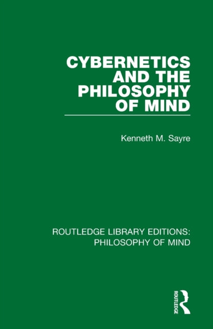 Book cover of: Cybernetics and the Philosophy of Mind. By: Kenneth Sayre