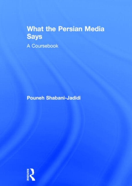 Book cover of: What the Persian Media says. By: Pouneh Shabani-Jadidi