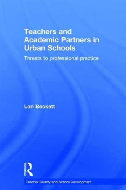 Book cover of: Teachers and Academic Partners in Urban Schools. By: Lori Beckett