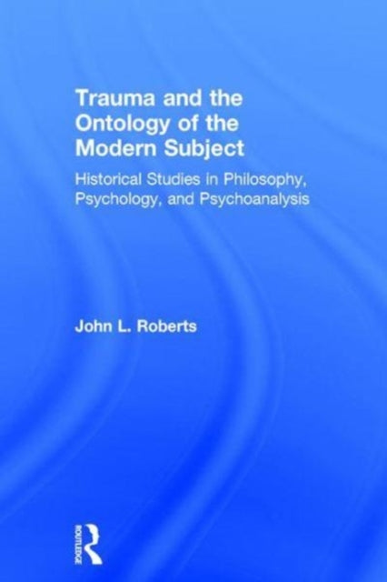 Book cover of: Trauma and the Ontology of the Modern Subject. By: John L. Roberts
