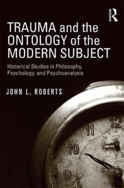Book cover of: Trauma and the Ontology of the Modern Subject. By: John L. Roberts