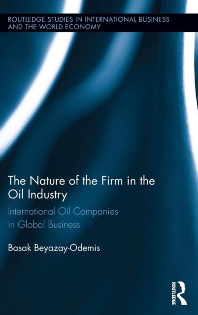 Book cover of: Nature of the Firm in the Oil Industry. By: Basak Beyazay