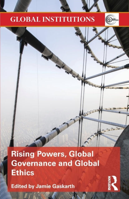 Book cover of: Rising Powers, Global Governance and Global Ethics