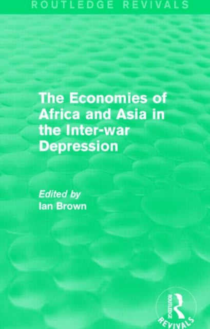 Book cover of: Economies of Africa and Asia in the Inter-war Depression (Routledge Revivals). By: Ian Brown