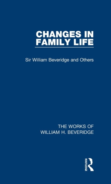 Book cover of: Changes in Family Life (Works of William H. Beveridge). By: William H. Beveridge