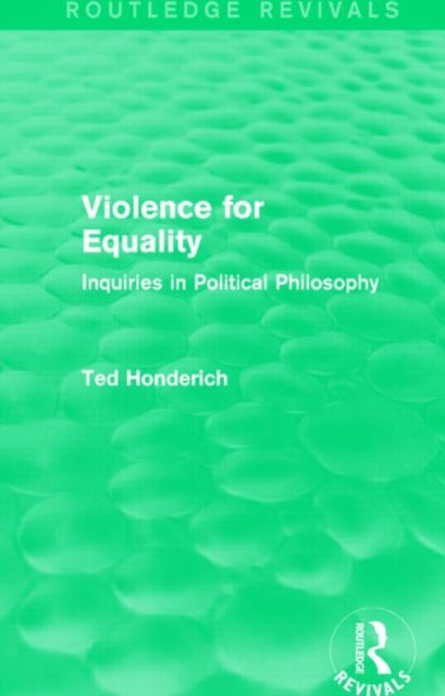 Book cover of: Violence for Equality (Routledge Revivals). By: Honderich