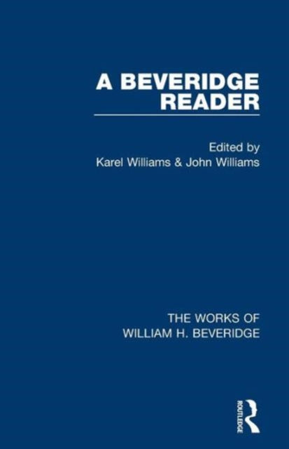 Book cover of: Beveridge Reader (Works of William H. Beveridge). By: Karel Williams