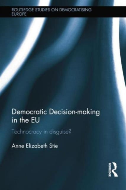 Book cover of: Democratic Decision-making in the EU. By: Anne Elizabeth Stie