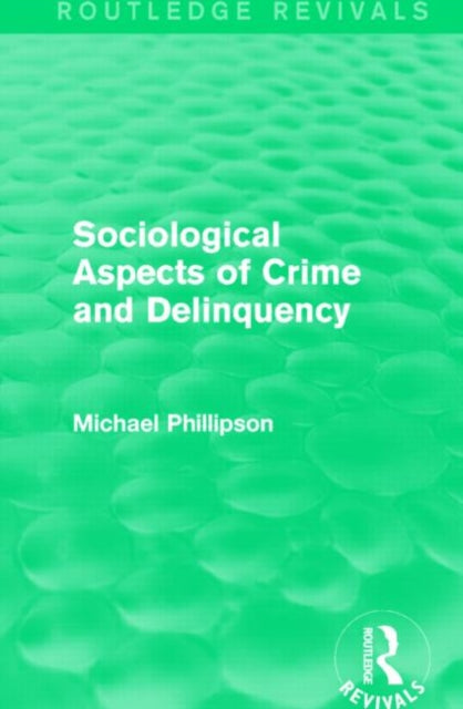 Book cover of: Sociological Aspects of Crime and Delinquency (Routledge Revivals). By: Michael Phillipson