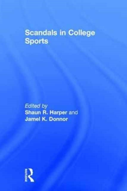 Book cover of: Scandals in College Sports. By: Shaun R. Harper