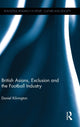 Book cover of: British Asians, Exclusion and the Football Industry. By: Daniel Kilvington