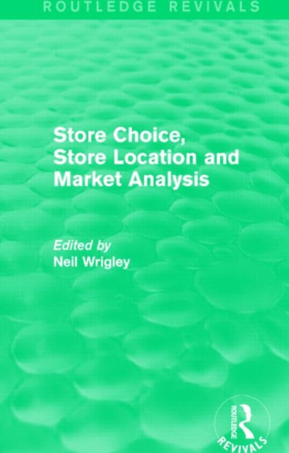 Book cover of: Store Choice, Store Location and Market Analysis (Routledge Revivals). By: Professor Neil Professor Neil Wrigley