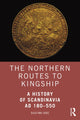 Northern Routes to Kingship, A History of Scandinavia AD 180–550 9781138831384 Dagfinn Skre
