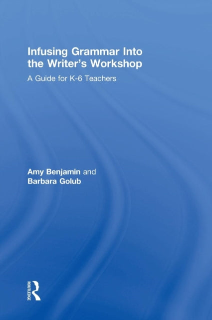 Book cover of: Infusing Grammar Into the Writer's Workshop. By: Amy Benjamin