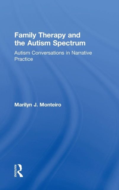 Book cover of: Family Therapy and the Autism Spectrum. By: Marilyn J. Monteiro