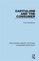 Book cover of: Capitalism and the Consumer (RLE Consumer Behaviour). By: Fred Henderson
