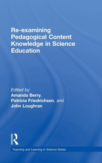 Book cover of: Re-examining Pedagogical Content Knowledge in Science Education. By: Amanda Berry