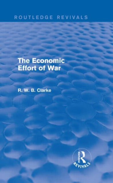 Book cover of: Economic Effort of War (Routledge Revivals). By: R. W. B. Clarke
