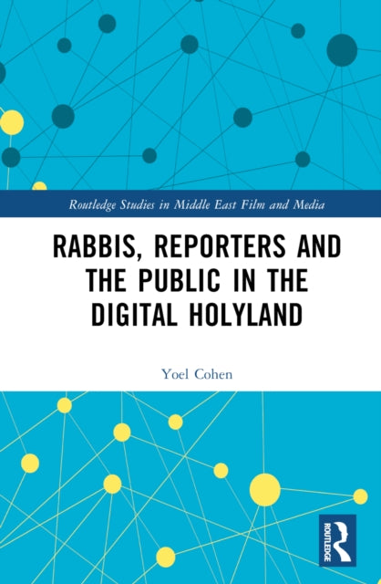 Book cover of: Rabbis, Reporters and the Public in the Digital Holyland. By: Yoel Cohen