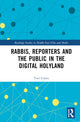 Book cover of: Rabbis, Reporters and the Public in the Digital Holyland. By: Yoel Cohen