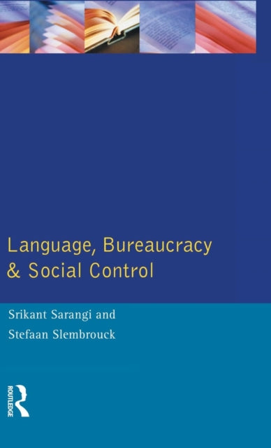Book cover of: Language, Bureaucracy and Social Control. By: Srikant Sarangi