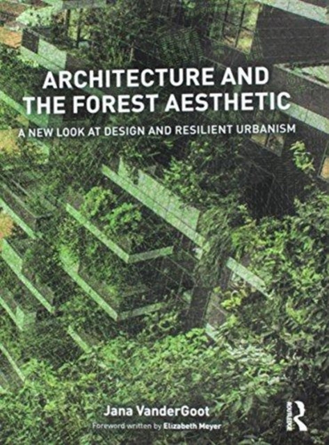 Book cover of: Architecture and the Forest Aesthetic. By: Jana VanderGoot