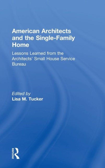 Book cover of: American Architects and the Single-Family Home. By: Lisa Tucker