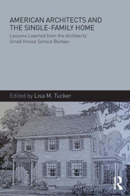Book cover of: American Architects and the Single-Family Home. By: Lisa M. Tucker
