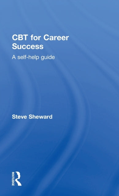 Book cover of: CBT for Career Success. By: Steve Sheward