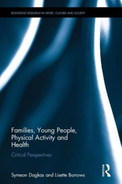 Book cover of: Families, Young People, Physical Activity and Health. By: Symeon Dagkas