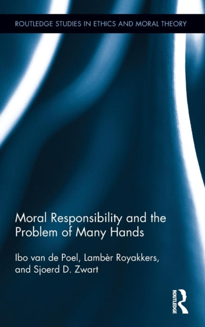 Book cover of: Moral Responsibility and the Problem of Many Hands. By: Ibo van de Poel