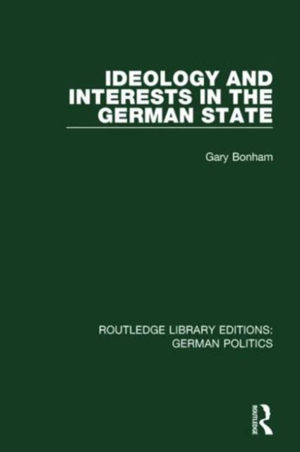 Book cover of: Ideology and Interests in the German State (RLE: German Politics). By: Gary Bonham