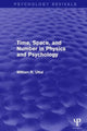 Book cover of: Time, Space, and Number in Physics and Psychology (Psychology Revivals). By: William R. Uttal