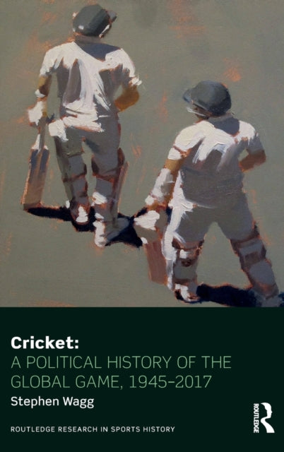 Book cover of: Cricket: A Political History of the Global Game, 1945-2017. By: Stephen Wagg